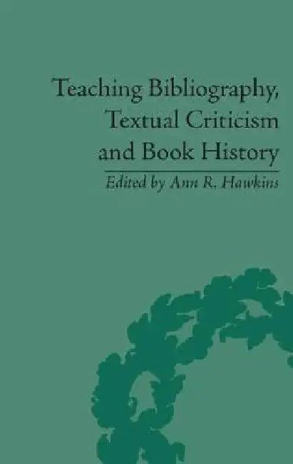 Teaching Bibliography, Textual Criticism and Book History (English, Ann R. Hawkins)