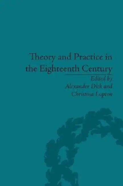 Theory and Practice in the Eighteenth Century (English, Alexander Dick | Christina Lupton)