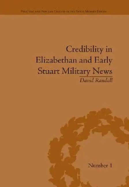 Credibility in Elizabethan and Early Stuart Military News (English, David Randall)