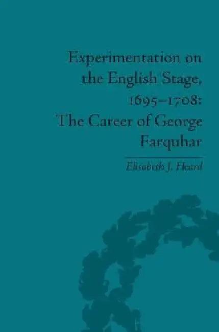 Experimentation on the English Stage, 1695-1708 (English, Elisabeth J. Heard)