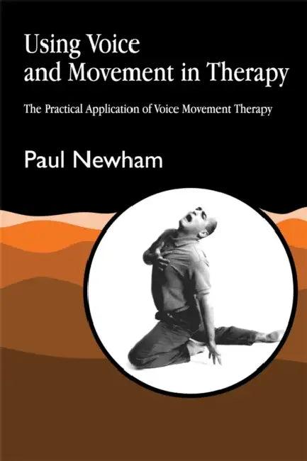 Using Voice and Movement in Therapy (English, Paul Newham)