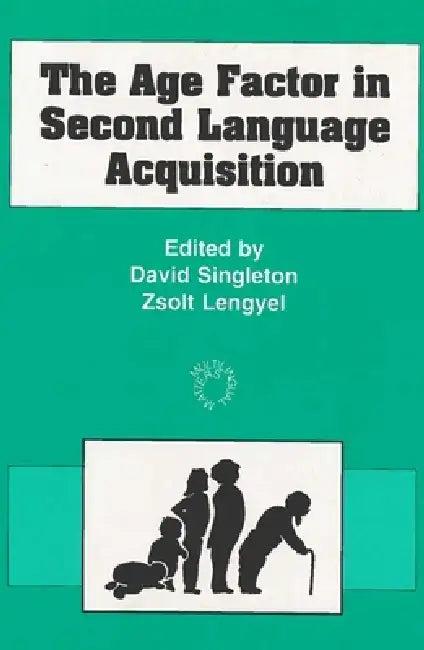 The Age Factor in Second Language Acquisition (English, David Singleton | Zsolt Lengyel)