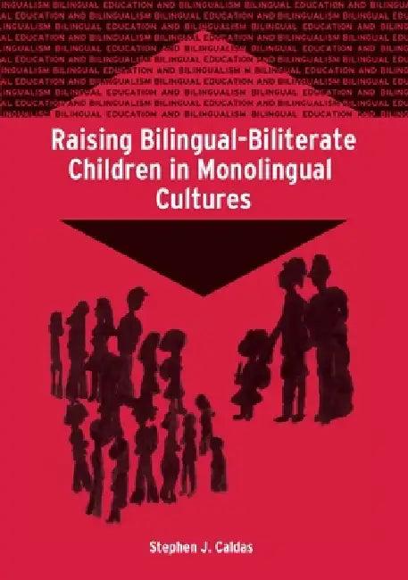 Raising Bilingual-Biliterate Children in Monolingual Cultures (English, Stephen J. Caldas)