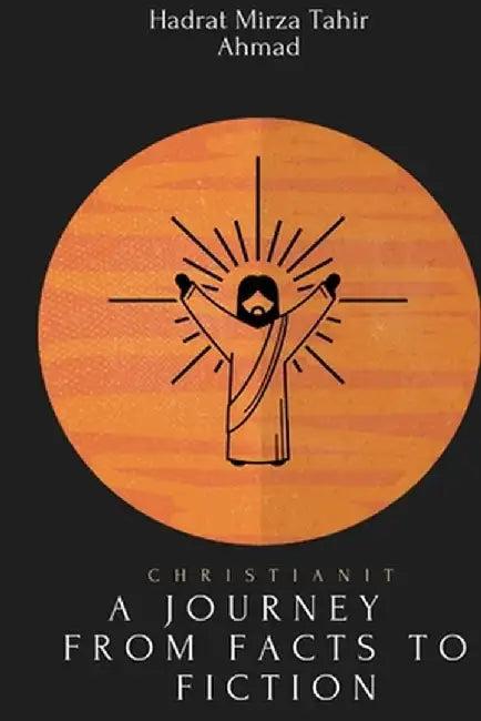 christianity- A Journey from Facts to Fiction (English, Hadrat Mirza Tahir Ahmad)