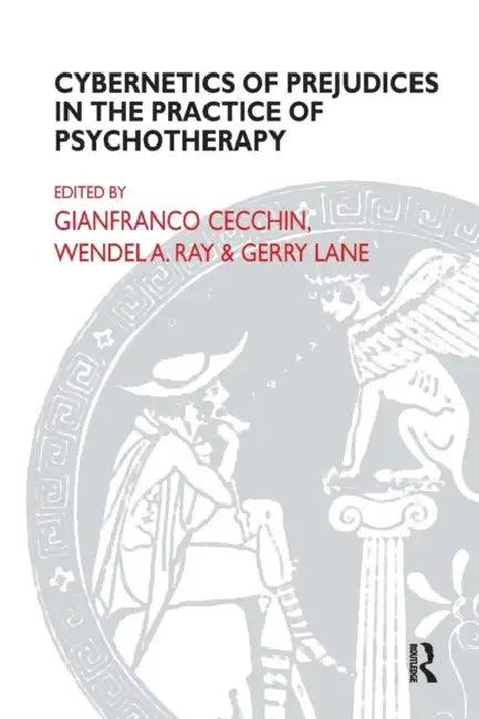 Cybernetics of Prejudices in the Practice of Psychotherapy (English, Gianfranco Cecchin | Gerry Lane | Wendel A. Ray)