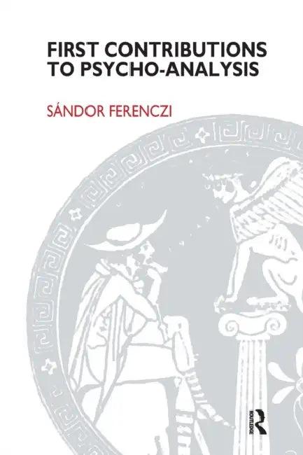 First Contributions to Psycho-Analysis (English, Sandor Ferenczi)