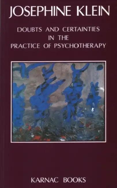 Doubts & Certainties in the Practice of Psychotherapy (English, Josephine Klein)