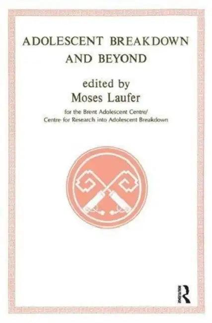 Adolescent Breakdown and Beyond (English, Moses Laufer)