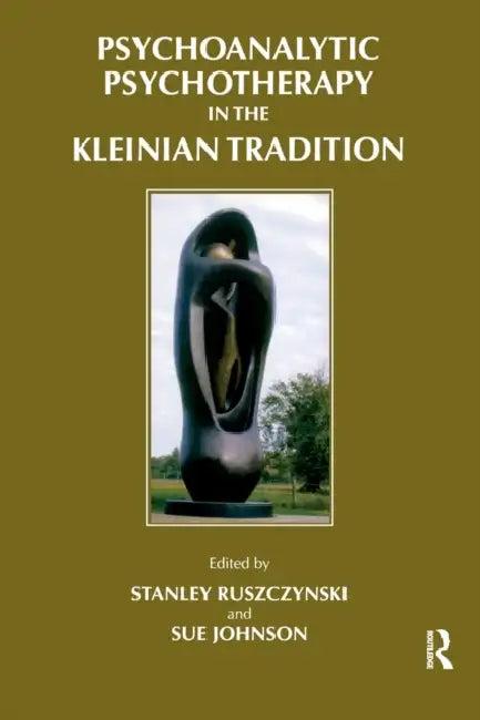 Psychoanalytic Psychotherapy in the Kleinian Tradition (English, Stanley Ruszczynski | Sue Johnson)