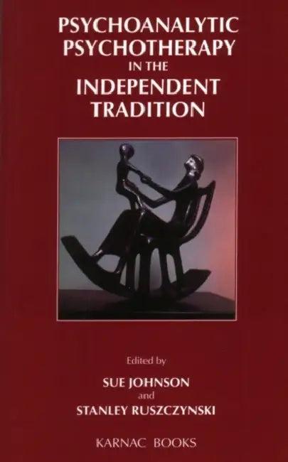 Psychoanalytic Psychotherapy in the Independent Tradition (English, Stanley Ruszczynski)