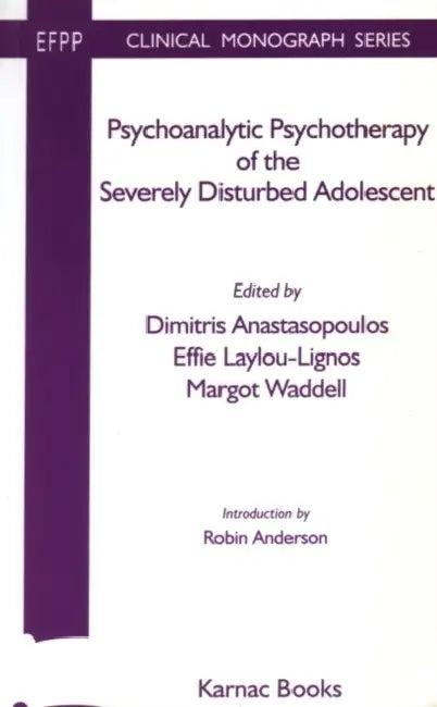 Psychoanalytic Psychotherapy of the Severely Disturbed Adolescent (English, Dimitris Anastasopoulos)