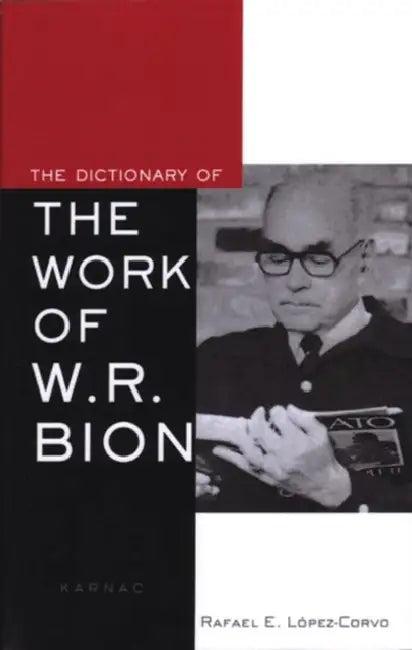The Dictionary of the Work of W.R. Bion (English, Rafael E. Lopez-Corvo)