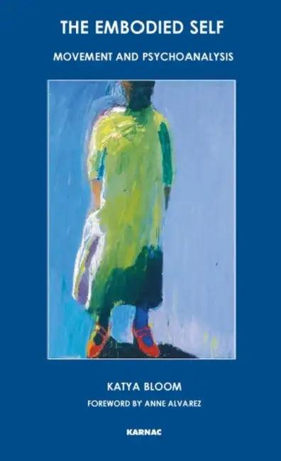 The Embodied Self (English, Katya Bloom | Anne Alvarez)