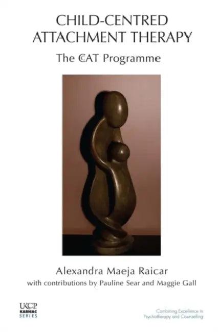 Child-Centred Attachment Therapy (English, Alexandra Maeja Raicar)