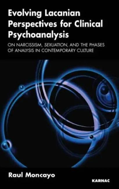 Evolving Lacanian Perspectives for Clinical Psychoanalysis (English, Raul Moncayo)