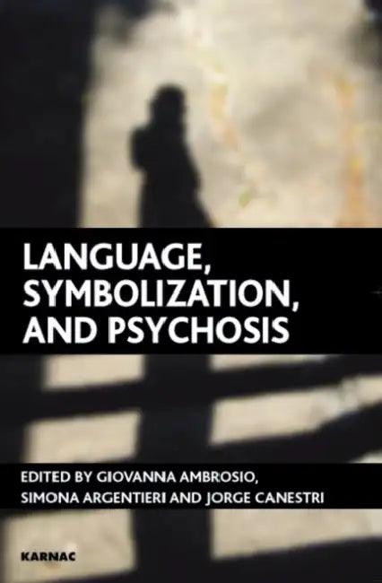 Language, Symbolization, and Psychosis (English, Giovanna Ambrosio | Simona Argentieri | Jorge Canestri)