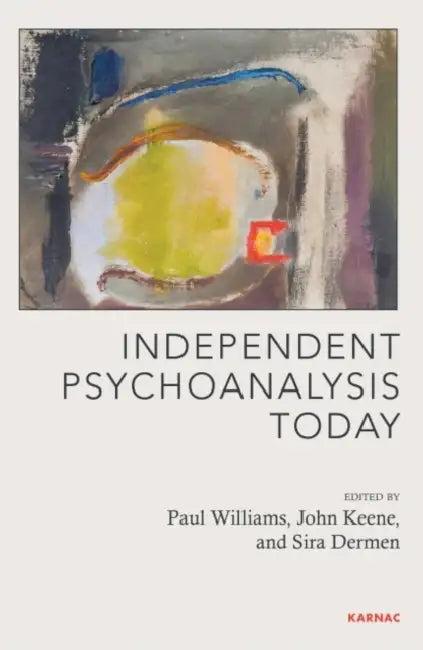 Independent Psychoanalysis Today (English, Paul Williams | John Keane | Sira Dermen)
