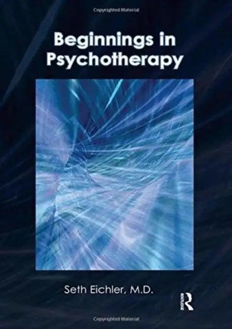 Beginnings in Psychotherapy (English, Seth Eichler)
