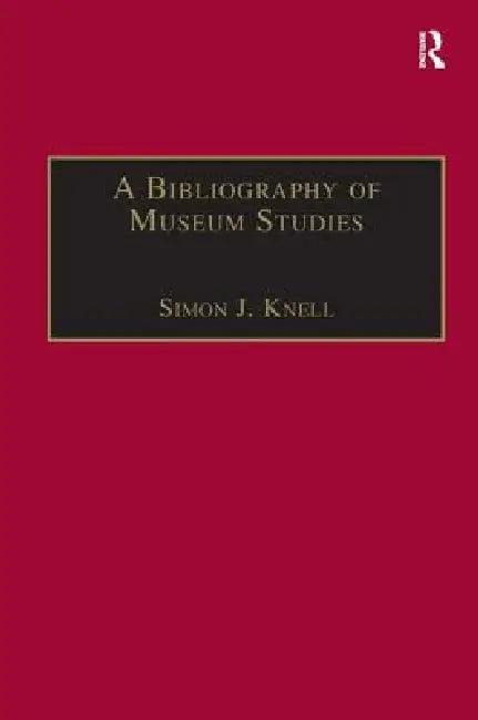 A Bibliography of Museum Studies (English, Simon J. Knell)