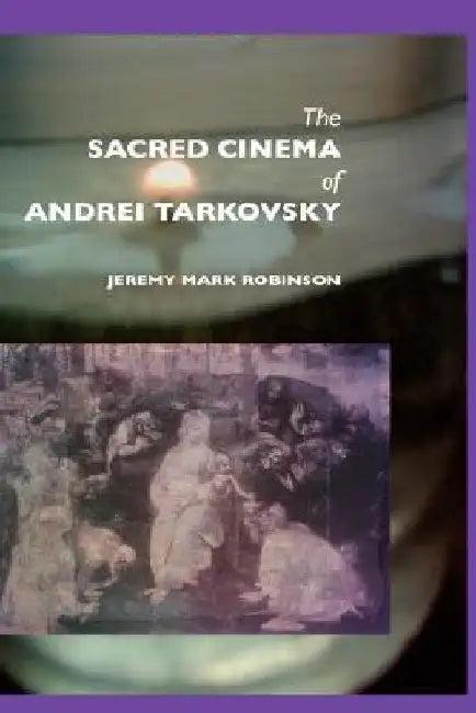 The Sacred Cinema of Andrei Tarkovsky (English, Jeremy Mark Robinson)