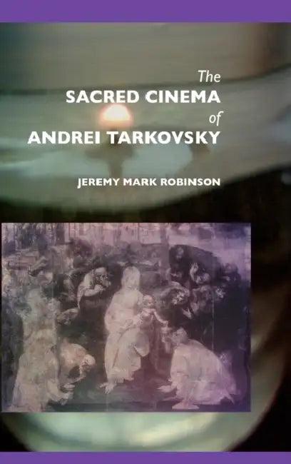 The Sacred Cinema of Andrei Tarkovsky (English, Jeremy Mark Robinson)