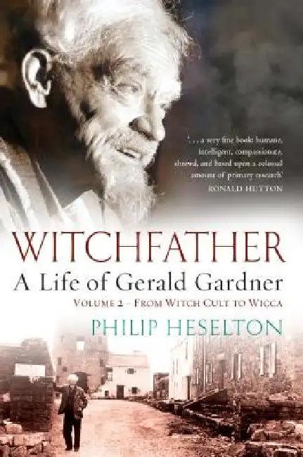 Witchfather - A Life of Gerald Gardner Vol2. From Witch Cult to Wicca (English, Philip Heselton)