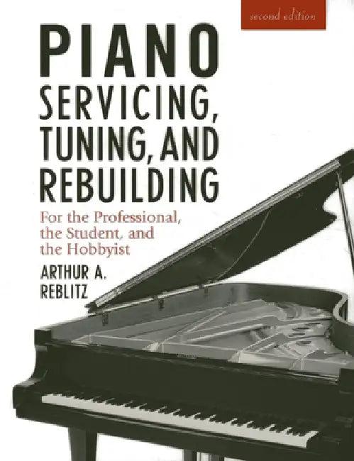 Piano Servicing, Tuning, and Rebuilding (English, Artur A. Reblitz)