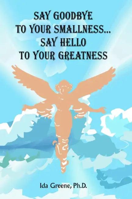 Say Goodbye to Your Smallness, Say Hello to Your Greatness (English, Ida Greene)