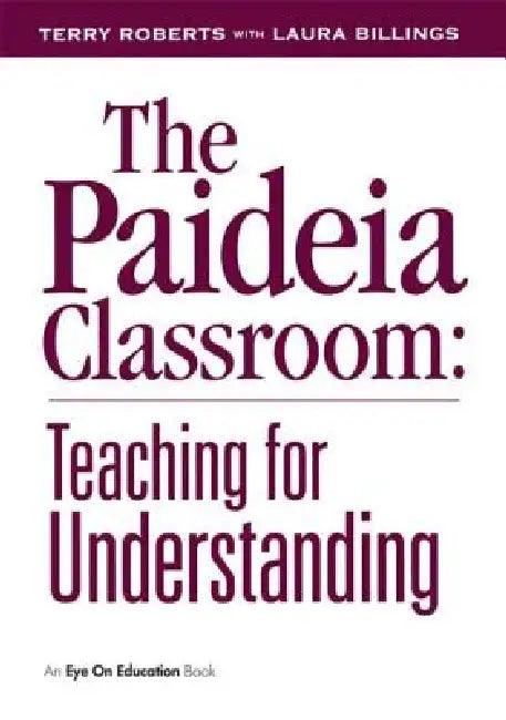 The Paideia Classroom (English, Laura Billings | Terry Roberts)