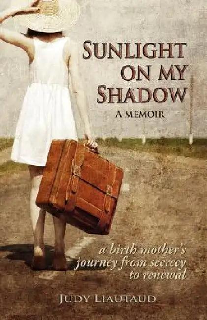 Sunlight on My Shadow (English, Judy Liautaud)