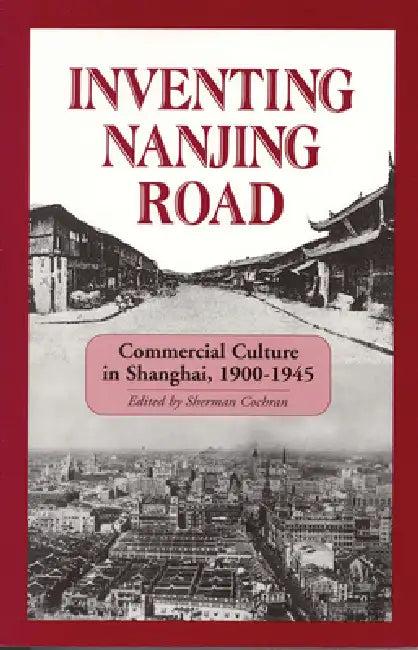 Inventing Nanjing Road (English, Sherman Cochran)