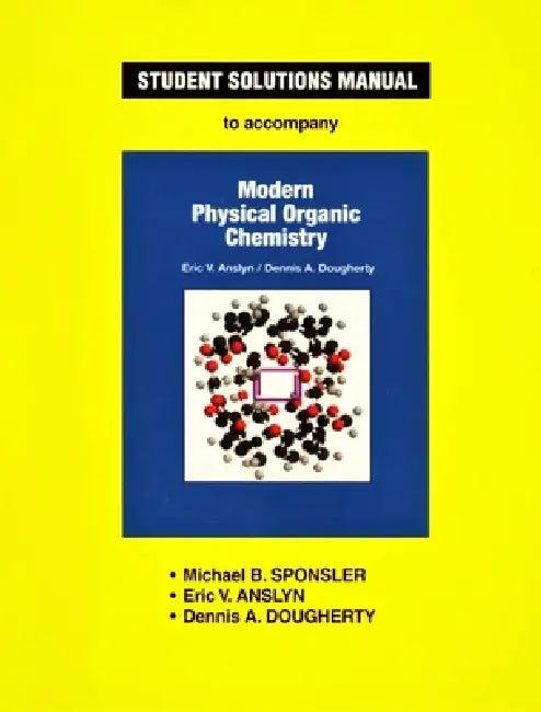 Anslyn & Dougherty's Modern Physical Organic Chemistry Student Solutions Manual (English, Michael B. Sponsler | Eric V. Anslyn | Dennis A. Dougherty)