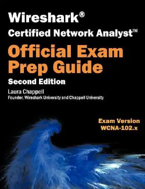 Wireshark Certified Network Analyst Exam Prep Guide (Second Edition) (English, Laura Chappell)