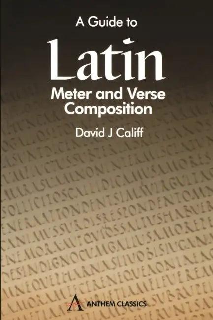 A Guide to Latin Meter and Verse Composition (English, David J. Califf)