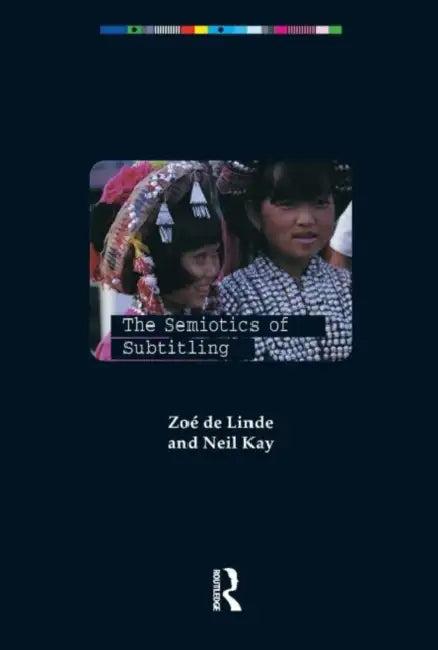 The Semiotics of Subtitling (English, Zoe De Linde)