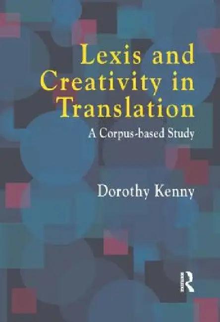 Lexis and Creativity in Translation (English, Dorothy Kenny)