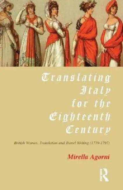 Translating Italy for the Eighteenth Century (English, Agorni Mirella)
