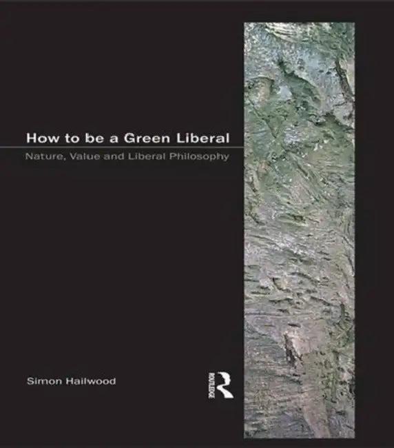 How to be a Green Liberal (English, Simon A. Hailwood)