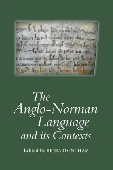 The Anglo-Norman Language and Its Contexts (English, Richard Ingham | Adam Chapman | Adrian R. Bell)