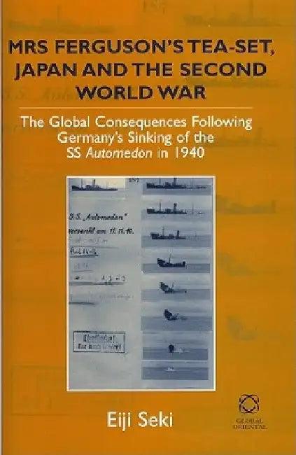 Mrs Ferguson's Tea-Set, Japan and the Second World War (English, Eiji Seki)