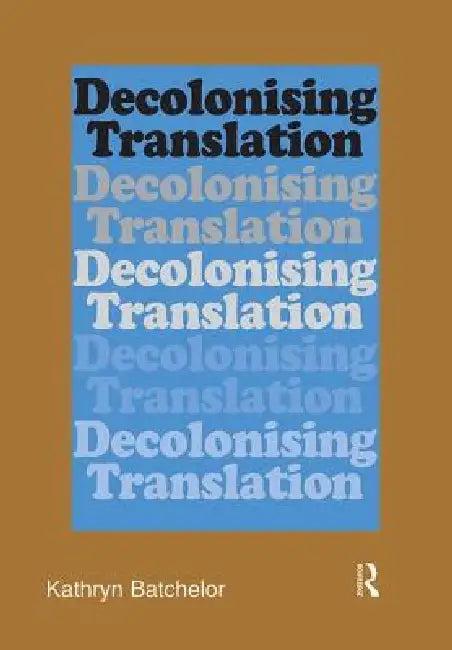 Decolonizing Translation (English, Kathryn Batchelor)