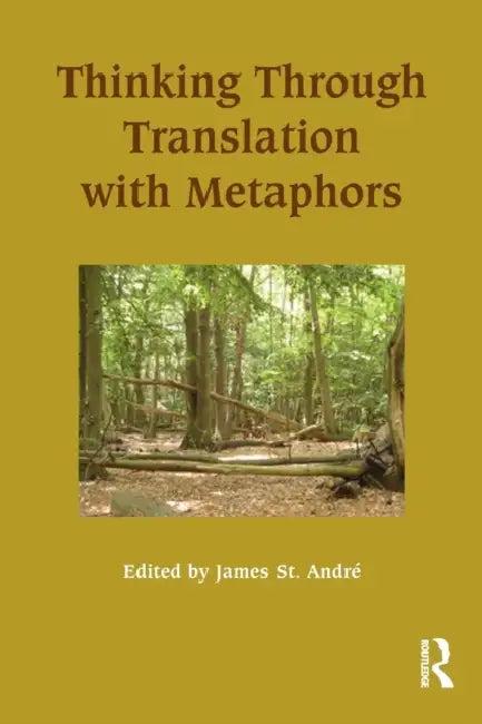 Thinking Through Translation with Metaphors (English, James St Andre)