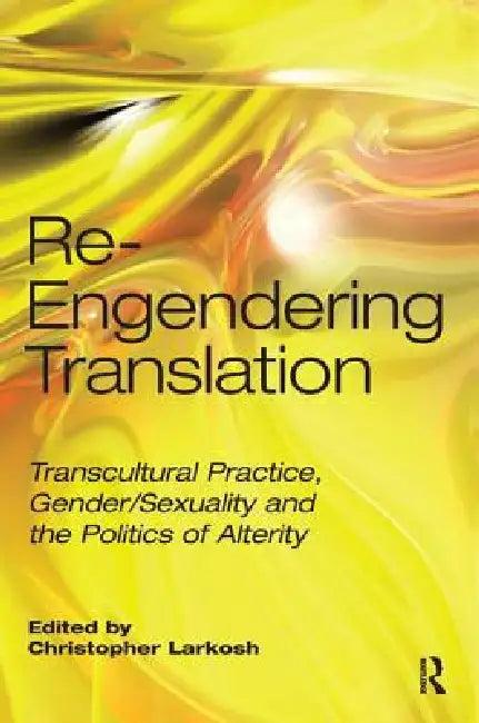 Re-Engendering Translation (English, Christopher Larkosh)