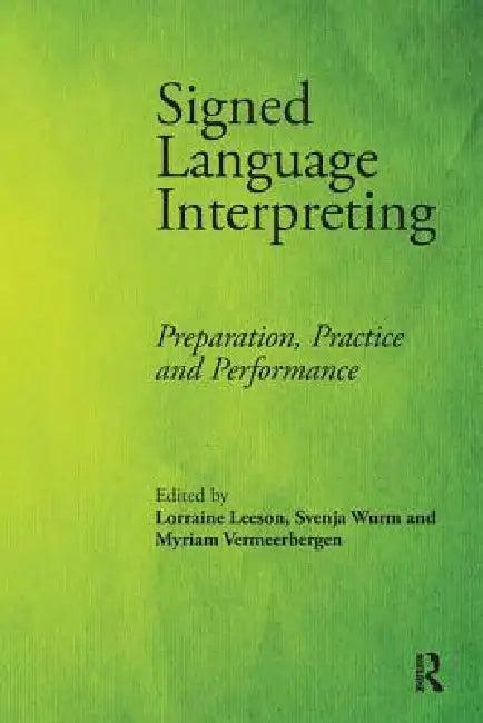 Signed Language Interpreting (English, Lorraine Leeson | Svenja Wurm | Myriam Vermeerbergen)