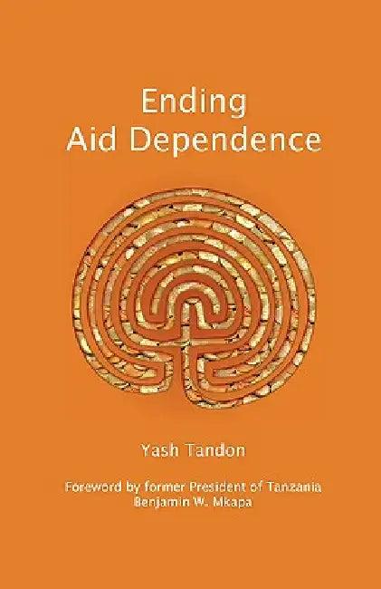 Ending Aid Dependence (English, Yash Tandon | Benjamin W. Mkapa)