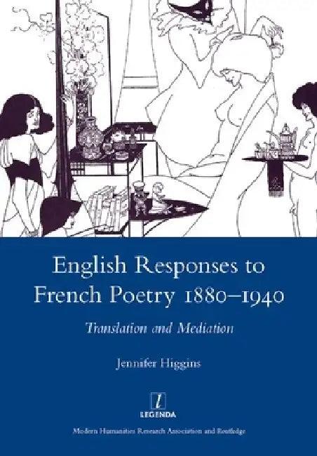 English Responses to French Poetry 1880-1940 (English, Jennifer Higgins)