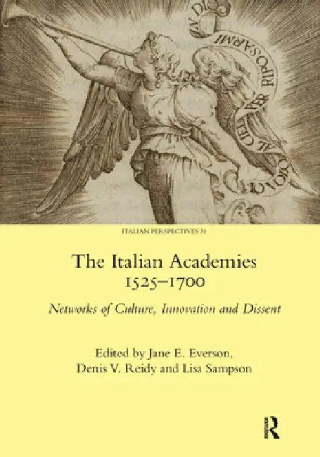 The Italian Academies 1525-1700 (English, Jane E. Everson | Denis Reidy | Lisa Sampson)