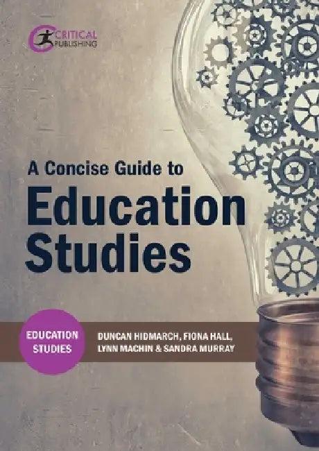 A Concise Guide to Education Studies (English, Duncan Hindmarch | Fiona Hall | Lynn Machin)