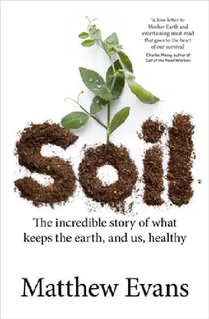 Soil: The Incredible Story of What Keeps the Earth, and Us, Healthy (English, Matthew Evans)