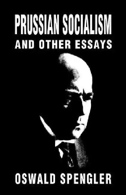 Prussian Socialism and Other Essays (English, Oswald Spengler | Kerry Bolton | Kerry Bolton)